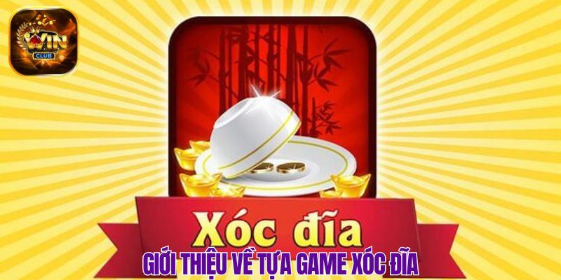 Đôi nét thông tin tìm hiểu chính xác về Xóc Đĩa