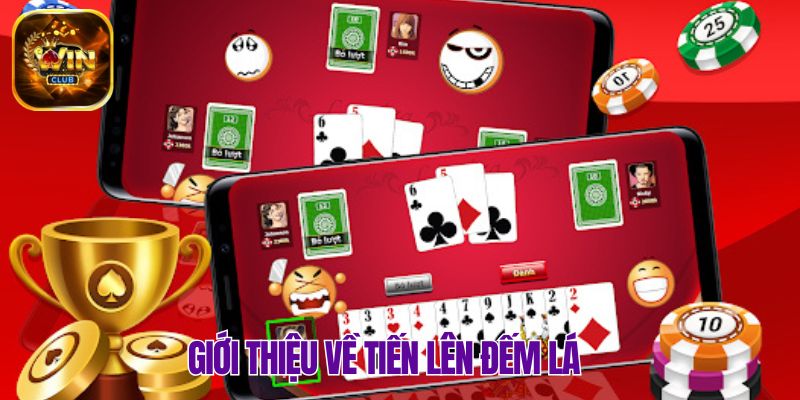 Thông tin cần nắm về Tiến Lên Đếm Lá