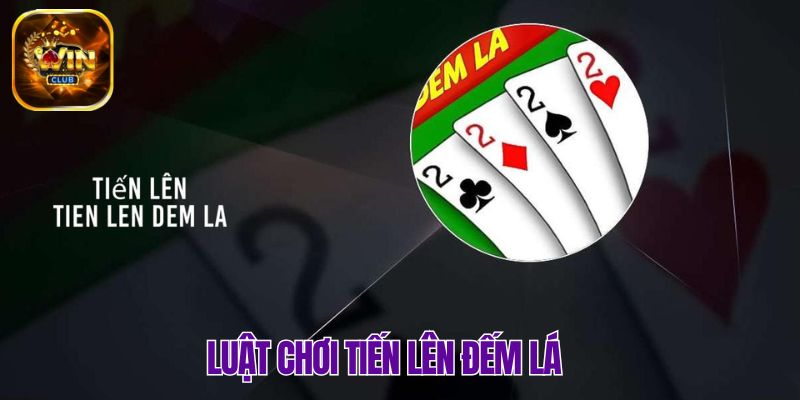 Tiến Lên Đếm Lá với các luật lệ cụ thể, rõ ràng